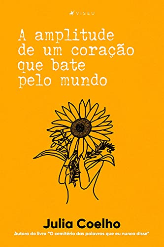 A amplitude de um coração que bate pelo mundo - Coelho, Julia