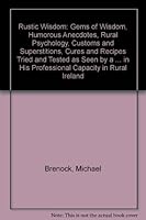 Rustic Wisdom: Gems of Wisdom, Humorous Anecdotes, Rural Psychology, Customs and Superstitions, Cures and Recipes Tried and Tested as Seen by a ... in His Professional Capacity in Rural Ireland 0953220109 Book Cover