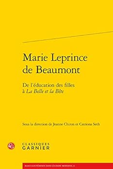 Marie Leprince de Beaumont: de l'Education Des Filles a la Belle Et La Bete (French Edition)