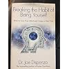 Breaking the Habit of Being Yourself: How to Lose Your Mind and Create a New One Hardcover January 1, 2012
