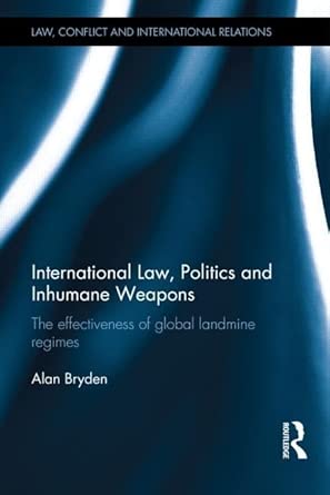 International Law, Politics and Inhumane Weapons: The Effectiveness of Global Landmine Regimes book cover