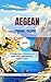 Aegean Travel Guide 2025: A Seamless Blend of Relaxation and Exploration to the tropical all-inclusive resorts. (Travel To Paradise Book 14)
