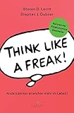 Think like a Freak: Andersdenker erreichen mehr im Leben