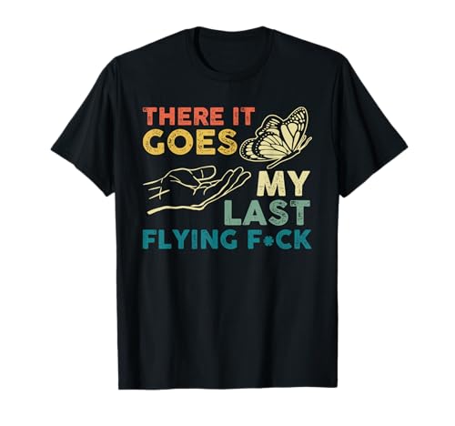 There It Goes My Last Flying F-ck Funny Sarcastic T-Shirt