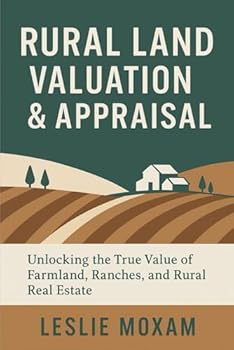 Paperback Rural Land Valuation & Appraisal: Discover the True Value of Farmland, Ranches, and Rural Real Estate.: The definitive guide Book