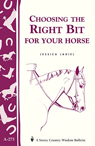 Choosing the Right Bit for Your Horse: Storey's Country Wisdom Bulletin A-273 (Storey Country Wisdom Bulletin)