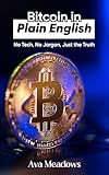Bitcoin in Plain English: No Tech, No Jargon, Just the Truth