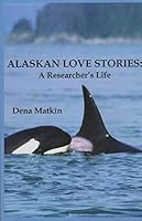 Alaskan Love Stories: A Researcher's Life 1890692247 Book Cover