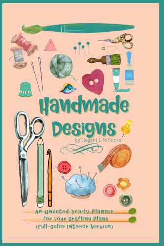 Handmade Designs: An Undated Yearly Planner for Your Crafting Plans (Full-Color Interior Version) image 2