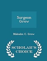 Surgeon Grow - Scholar's Choice Edition 1295963434 Book Cover