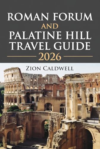 Roman Forum And Palatine Hill Travel Guide: Walking Through Roman History (World Tour Book 16) (English Edition)