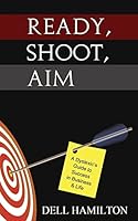 Ready, Shoot, Aim: A Dyslexic's Guide to Success in Business & Life 0990954455 Book Cover