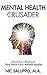 Produktbild Mental Health Crusader: Storm Your Mind and Take Back Your Mental Health (Mental & Emotional Wellness, Band 12)