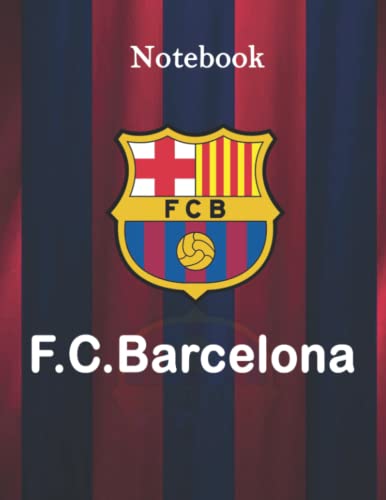 F.C.Barcelona Notebook: Fut bol Club Barcelona Football Club Notebook (Blaugrana, Culers, Azulgranas,Fans Barcelona) Notebook, Soccer (120 Pages, 8.5" x 11" Inch)