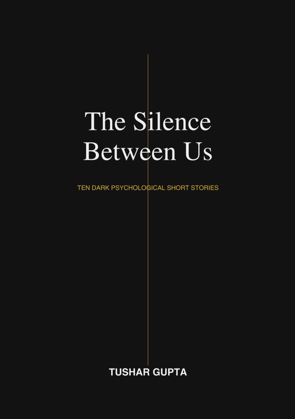 The Silence Between Us: Ten Dark Psychological Short Stories