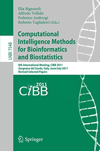 Computational Intelligence Methods for Bioinformatics and Biostatistics: 8th International Meeting, CIBB 2011, Gargnano del Garda, Italy, June 30 - ... 7548 (Lecture Notes in Computer Science) view 2