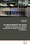 FII INVESTMENT IN INDIA: FOREIGN INSTITUTIONAL INVESTORS'S INVESTMENT IN INDIAN STOCK MARKET ? AN ANALYSIS ...