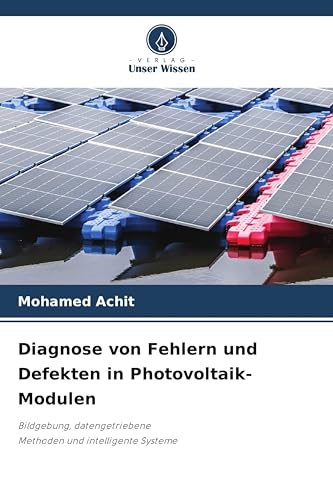 Diagnose von Fehlern und Defekten in Photovoltaik-Modulen: Bildgebung, datengetriebene Methoden und intelligente Systeme