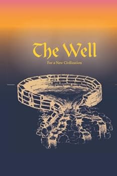 The Well For a New Civilization - Part I