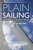 Plain Sailing: Learning to See LIke a Sailor: A Manual of Sail Trim