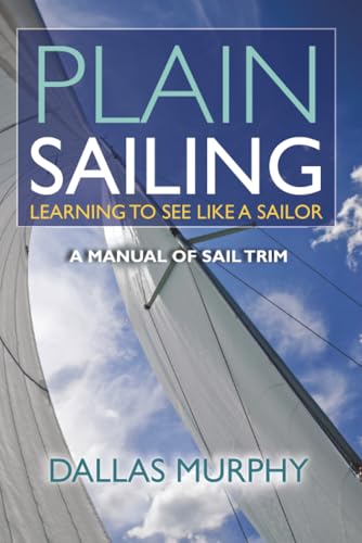 Plain Sailing: Learning to See LIke a Sailor: A Manual of Sail Trim