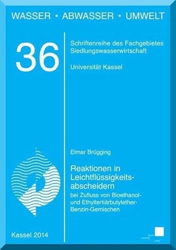 Preisvergleich Produktbild Reaktionen in Leichtflüssigkeitsabscheidern bei Zufluss von Bioethanol- und Ethyltertiärbutylether-Benzin-Gemischen (Wasser - Abwasser - Umwelt, Band 36)