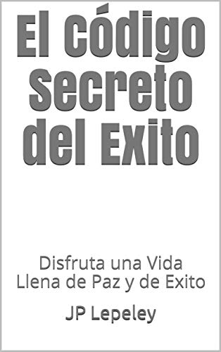El Código Secreto del Exito: Disfruta una Vida Llena de Paz y de Exito (Spanish Edition) - Kindle edition by Lepeley, JP. Religion \u0026 Spirituality Kindle eBooks @ Amazon.com.