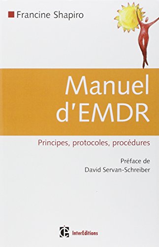 Manuel d'EMDR (Intégration neuro-émotionnelle par les mouvements oculaires): Principes, protocoles