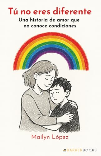 Tú no eres diferente: Una historia de amor que no conoce condiciones (Spanish Edition)