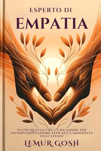 Esperto di EMPATIA: Tutto quello che c'è da sapere per un'implementazione efficace e immediata ogg