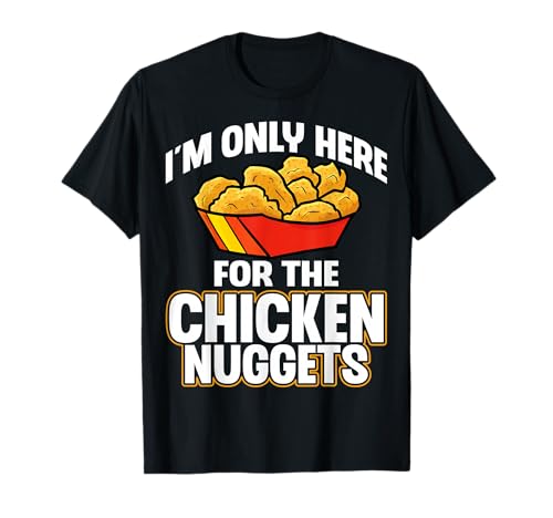 Chicken Nugget Lover - I'm Only Here for The Chicken Nuggets Camiseta