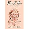 There I Am: The Journey from Hopelessness to Healing―A Memoir