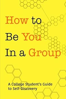 Paperback How to Be You In a Group: A College Student's Guide to Self-Discovery Book