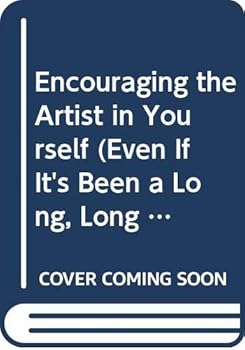 Paperback Encouraging the Artist in Yourself (Even If It's Been a Long, Long Time) Book