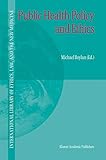 Public Health Policy and Ethics (International Library of Ethics, Law, and the New Medicine, 19)