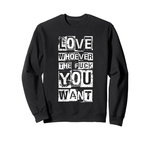 Image of Love WHOEVER THE FUCK YOU WANT Love Expression Sweatshirt