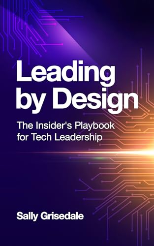 Leading By Design: The Insider's Playbook For Tech Leadership