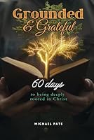 Grounded and Grateful: 60 Days to Being Deeply Rooted in Christ B0D9MCY7C6 Book Cover