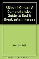 B&bs of Kansas: A Comprehensive Guide to Bed & Breakfasts in Kansas 0964906511 Book Cover