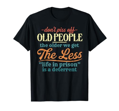 Don't Piss Off Old People Vintage Funny Less Life In Prison Camiseta