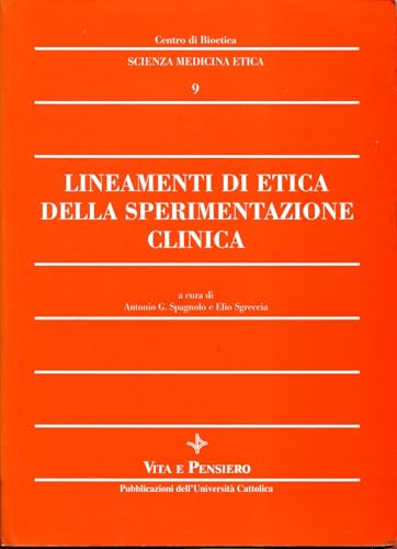 Lineamenti di etica della sperimentazione clinica. Fondamenti storici, epistemologici, metodologici ed etico-normativi della sperimentazione clinica