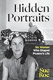 Hidden Portraits: Six Women Who Shaped Picasso's Life