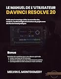 Le Manuel de l’Utilisateur DaVinci Resolve 20: Guide pour le montage vidéo, la correction des couleurs, l'audio Fairlight et la livraison de projets avec des flux de travail pratiques