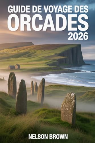 GUIDE DE VOYAGE DES ORCADES 2026: Explorez les sites antiques, les côtes sauvages, les traditions insulaires et les recoins cachés des îles du Nord de l'Écosse.