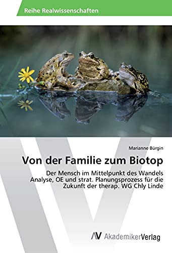 Von der Familie zum Biotop: Der Mensch im Mittelpunkt des Wandels Analyse, OE und strat. Planungsprozess für die Zukunft der therap. WG Chly Linde