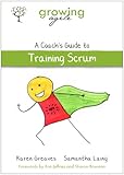 Growing Agile: A Coach's Guide to Training Scrum (Growing Agile: A Coach's Guide Series Book 1) (English Edition)