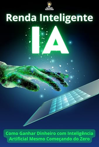 Renda Inteligente: Como Ganhar Dinheiro com Inteligência Artifici...