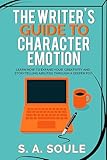 The Writer's Guide to Character Emotion (Fiction Writing Tools Book 1)