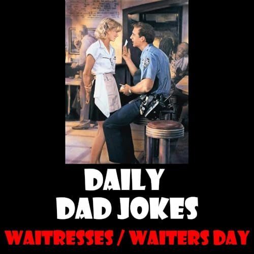 National Waiters and Waitresses Day! 36 dad jokes to serve! 16 May 2026