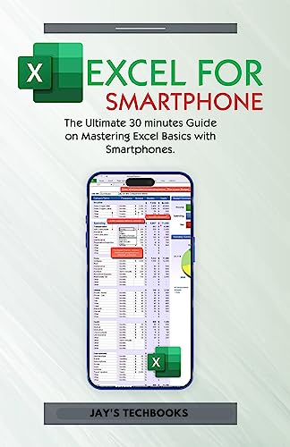 Excel for Smartphone: The Ultimate 30 minutes Guide on Mastering Excel Basics with Smartphones